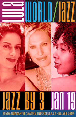 bullhorn media - SUNDAY JANUARY 19. Jazz by 3 - Lara Solnicki, Fern Lindzon and Sinal Aberto featuring Luanda Jones @ Lula Lounge